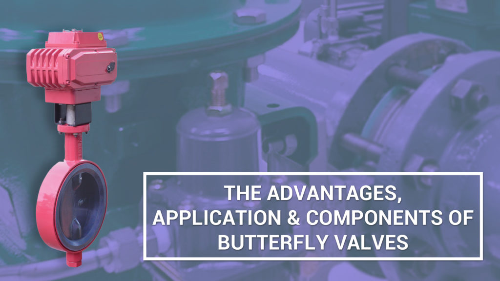 The Advantages, Application & Components of Butterfly Valves | SKG